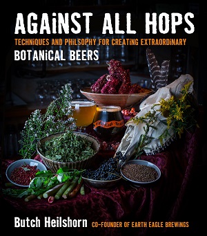 Against All Hops: Techniques and Philosophy for Creating Extraordinary Botanical Beers