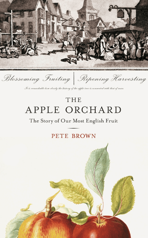 The Apple Orchard: The Story of our Most English Fruit